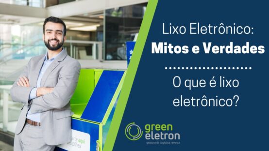 Mitos e verdades do lixo eletrônico: descubra na websérie da Green Eletron